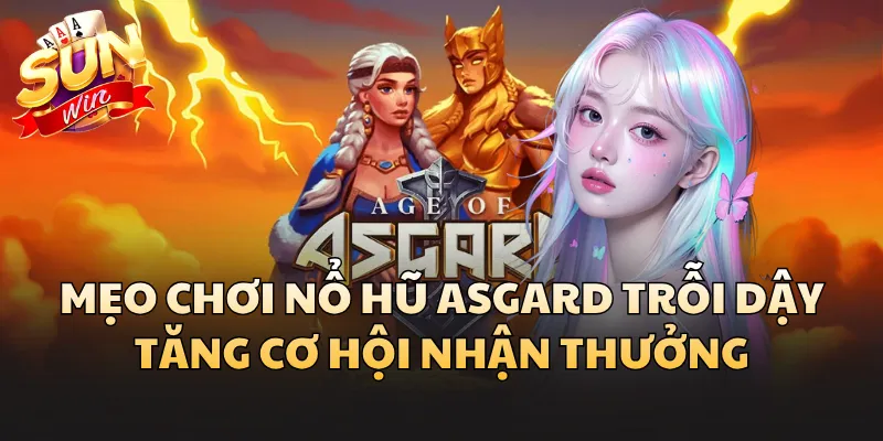 Asgard Trỗi Dậy - Quay Hũ Đỉnh Cao Và Cơ Hội Trúng Lớn 3 Mẹo chơi nổ hũ Asgard Trỗi Dậy tăng cơ hội nhận thưởng