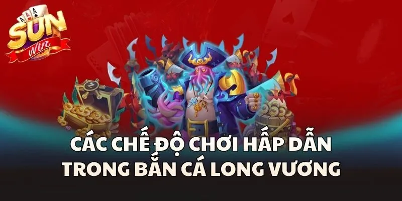 Bắn Cá Long Vương - Thử Sức Cùng Thế Giới 3D Huyền Bí 2 Các chế độ chơi hấp dẫn trong Bắn Cá Long Vương