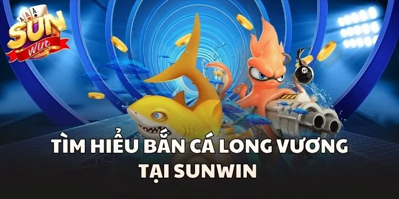 Bắn Cá Long Vương - Thử Sức Cùng Thế Giới 3D Huyền Bí 1 Tìm hiểu Bắn Cá Long Vương tại Sunwin