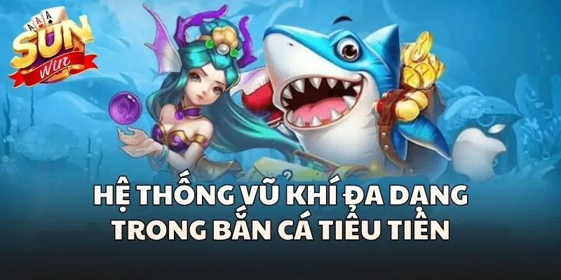 Bắn Cá Tiểu Tiên - Săn Thưởng Đại Dương Ma Thuật Đầy Huyền Bí 2 Hệ thống vũ khí đa dạng trong Bắn cá tiểu Tiên