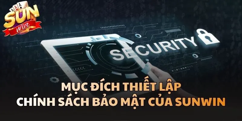 Chính Sách Bảo Mật Dành Cho Thành Viên Tham Gia Tại Sunwin 2 Mục đích thiết lập Chính Sách Bảo Mật của Sunwin
