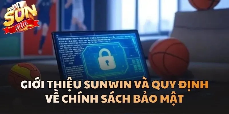 Chính Sách Bảo Mật Dành Cho Thành Viên Tham Gia Tại Sunwin 1 Giới thiệu Sunwin và quy định về Chính Sách Bảo Mật