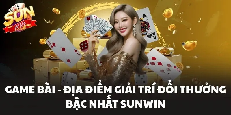 Game Bài - Địa Điểm Giải Trí Đổi Thưởng Bậc Nhất Sunwin 1 Game Bài Sunwin - Địa điểm top 1 đáng trải nghiệm