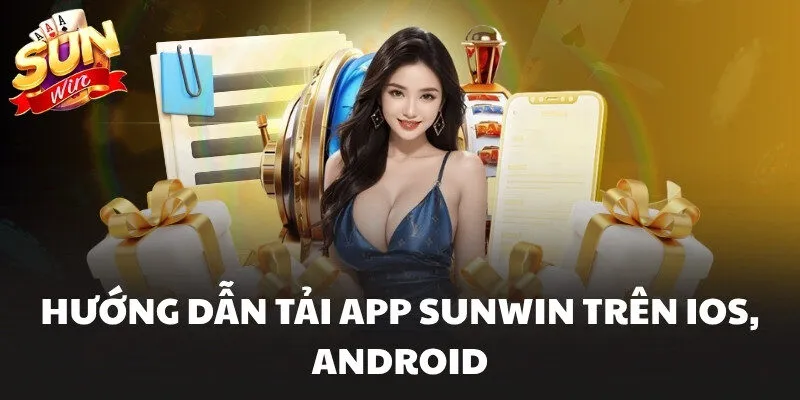 Tải App Sunwin - Cài Đặt Đơn Giản Cho Cả 2 Hệ Điều Hành 1 Hướng dẫn tải app Sunwin trên IOS, Android
