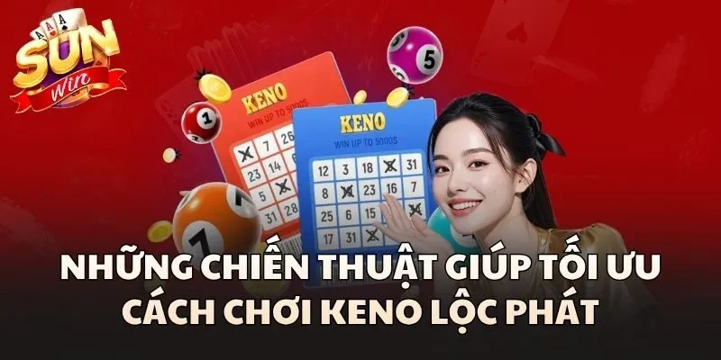 Keno Lộc Phát - Vận May Không Giới Hạn Trong Mỗi Phiên Quay 3 Những chiến thuật giúp tối ưu cách chơi Keno Lộc Phát